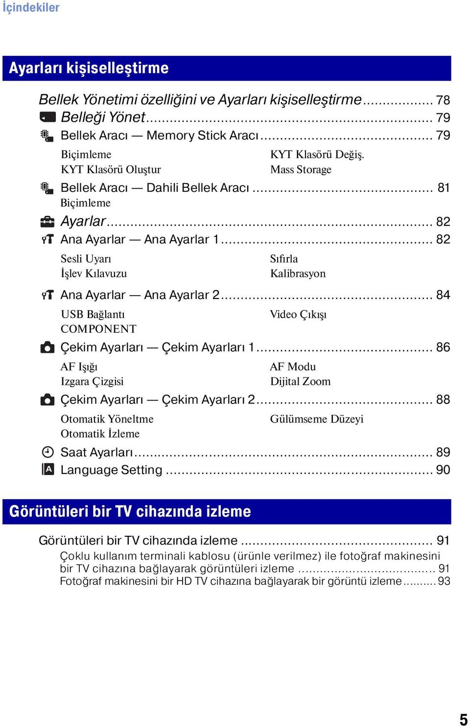 Mass Storage Ana Ayarlar Ana Ayarlar 2... 84 USB Bağlantı Video Çıkışı COMPONENT Çekim Ayarları Çekim Ayarları 1.