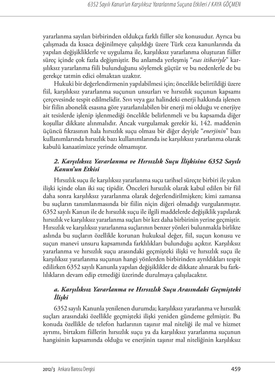 değişmiştir. Bu anlamda yerleşmiş esas itibariyle karşılıksız yararlanma fiili bulunduğunu söylemek güçtür ve bu nedenlerle de bu gerekçe tatmin edici olmaktan uzaktır.