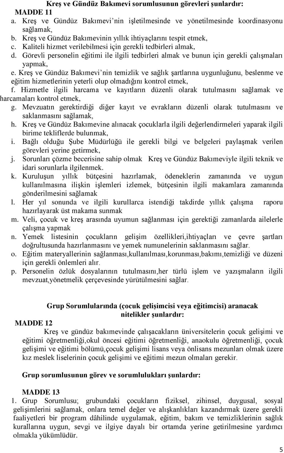 Görevli personelin eğitimi ile ilgili tedbirleri almak ve bunun için gerekli çalışmaları yapmak, e.