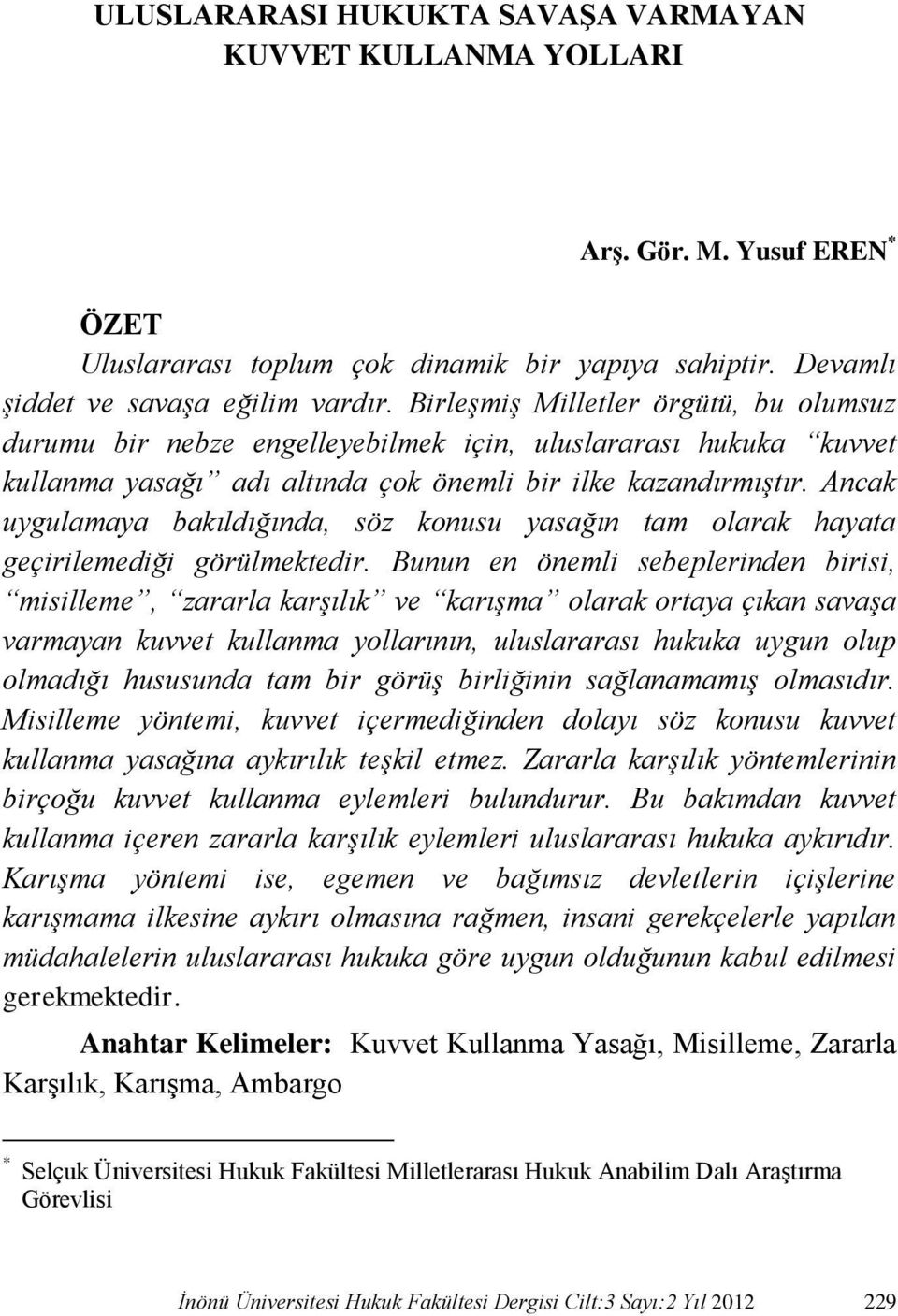 Ancak uygulamaya bakıldığında, söz konusu yasağın tam olarak hayata geçirilemediği görülmektedir.