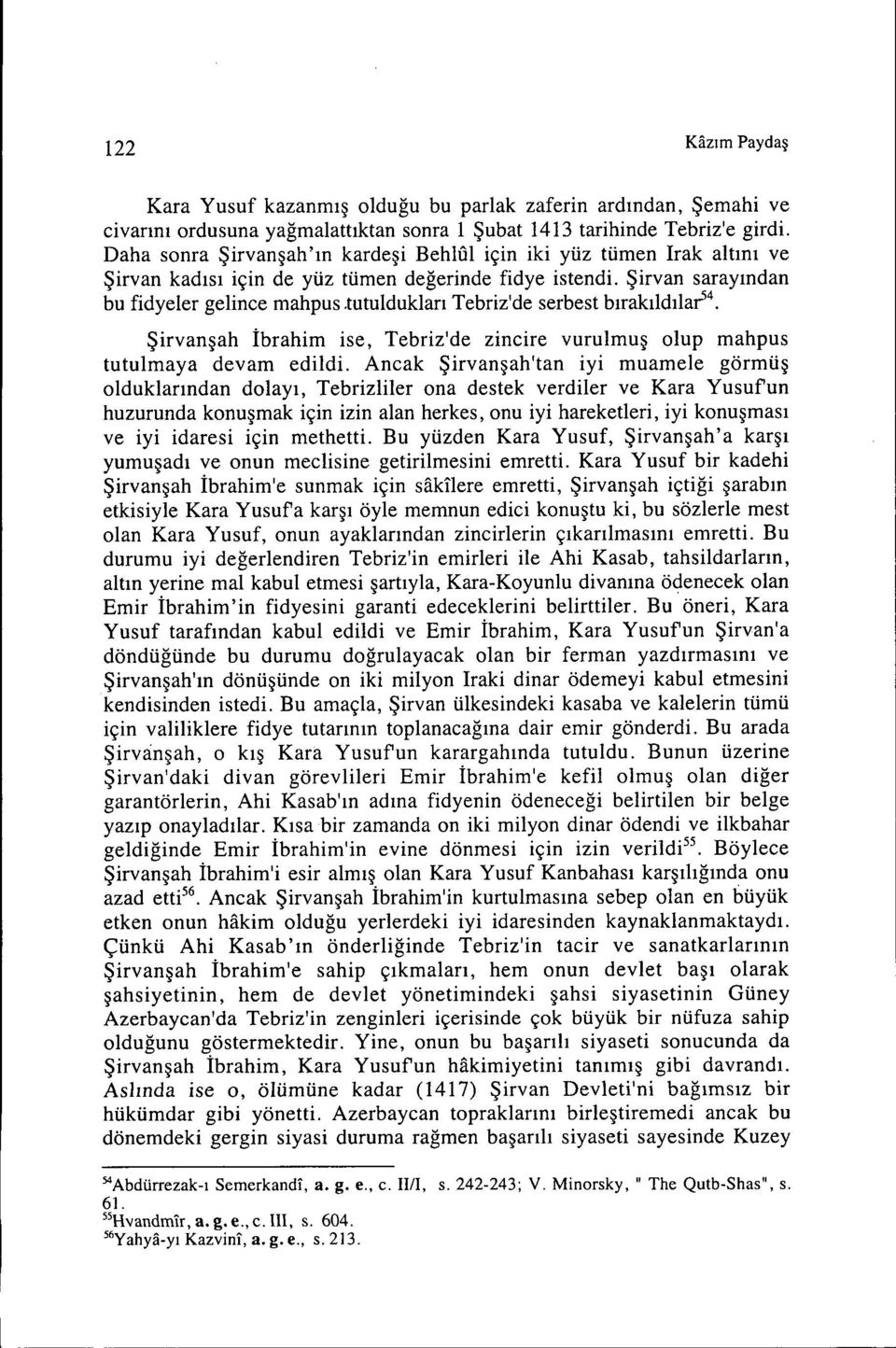 tutu1duk1arıtebrizide serbest bırakı1dı1aı5 4 Şirvanşah İbrahim ise, Tebriz'de zincire vurulmuş olup mahpus tutu1maya devam edildi.