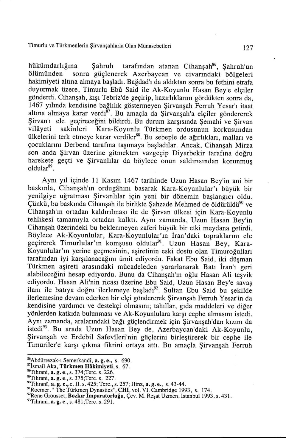 Cihanşah, kışı Tebriz'de geçirip, hazırlıklarını gördükten sonra da, 1467 yılında kendisine bağlılık göstermeyen Şirvanşah Ferruh Yesar'ı itaat altına almaya karar verdi 8?