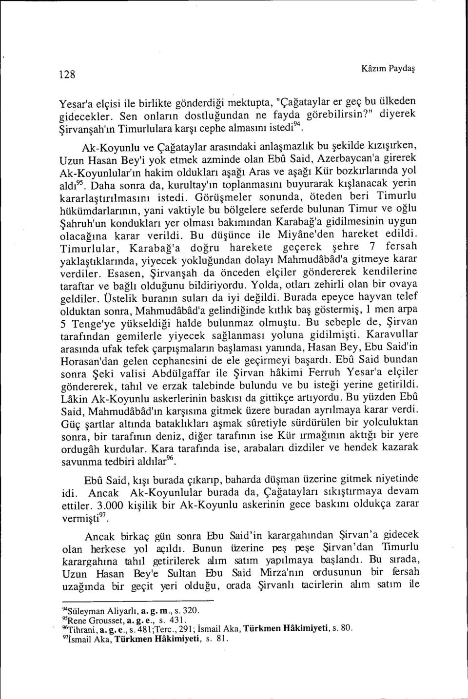 girerek Ak-Koyunlular'ın hakim oldukları aşağı Aras ve aşağı Kür bozkırlarında yol aldı 95 Daha sonra da, kurultay'ın toplanmasını buyurarak kışlanacak yerin kararlaştırılmasını istedi.