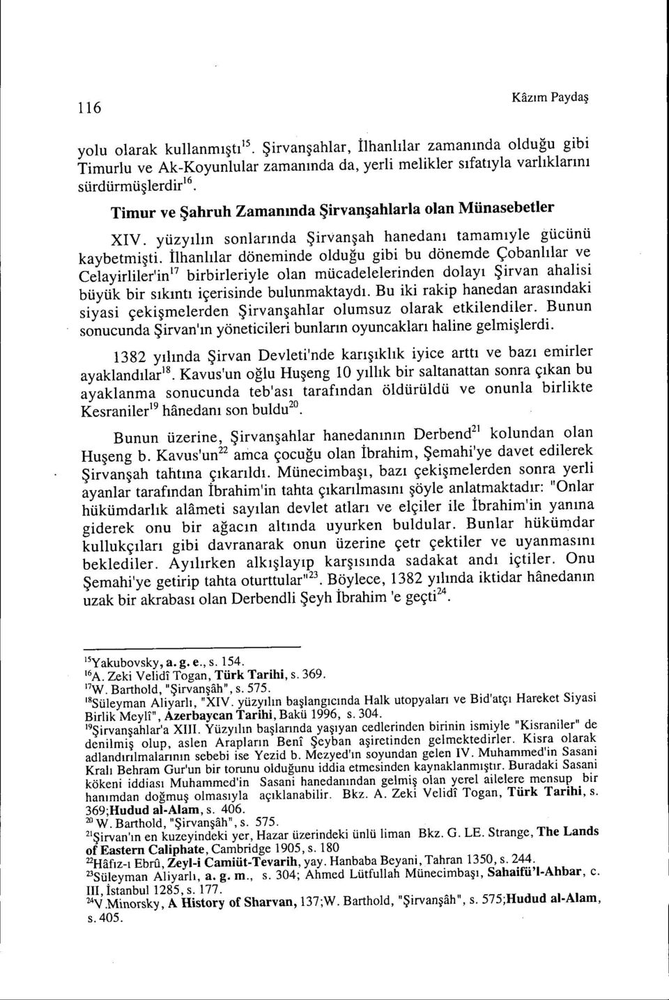 İlhanlılar döneminde olduğu gibi bu dönemde Çobanlılar ve Celayirliler'in l7 birbirleriyle olan mücadelelerinden dolayı Şirvan ahalisi büyük bir sıkıntı içerisinde bulunmaktaydı.