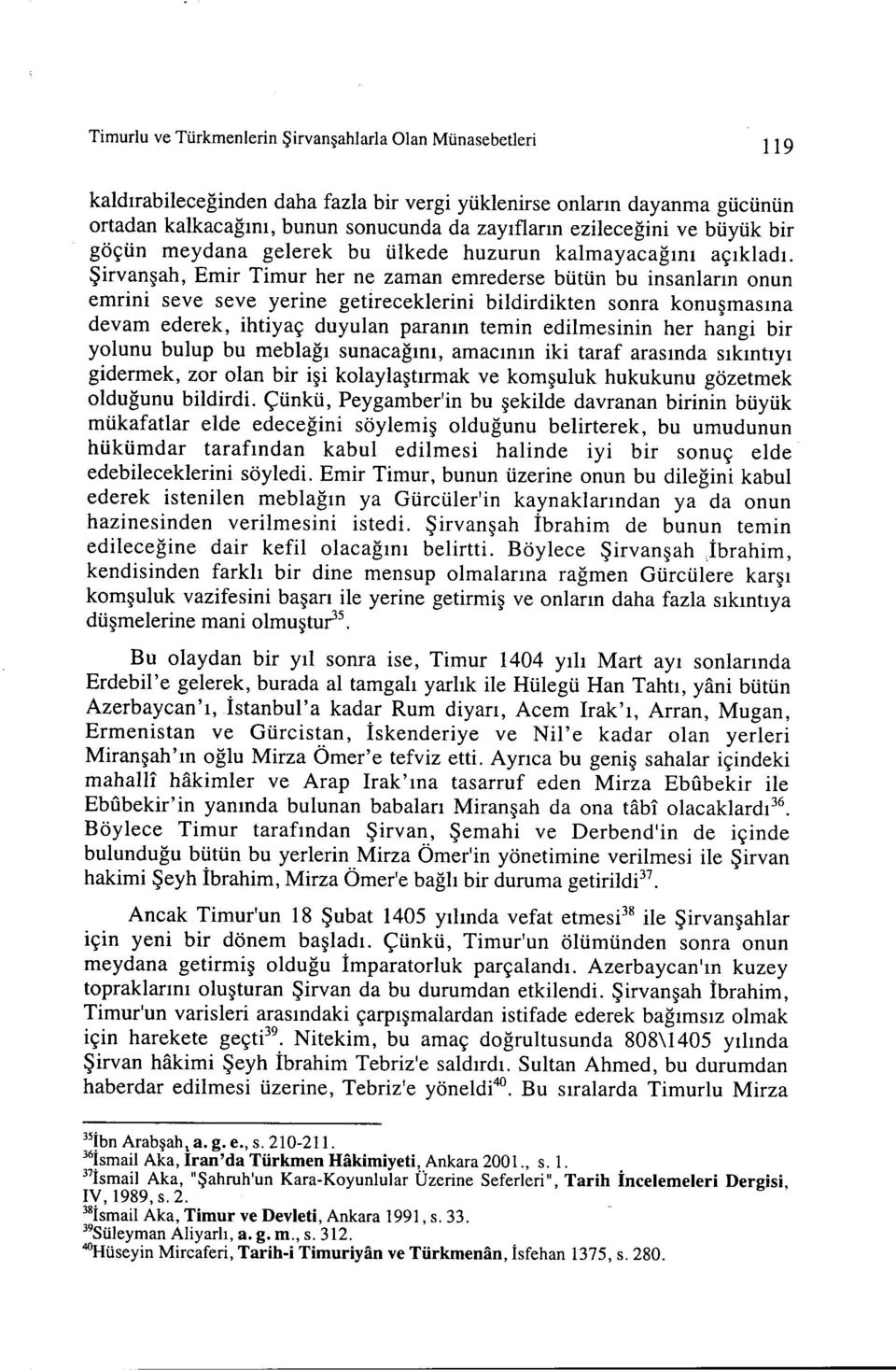 Şirvanşah, Emir Timur her ne zaman emrederse bütün bu insanların onun emrini seve seve yerine getireceklerini bildirdikten sonra konuşmasına devam ederek, ihtiyaç duyulan paranın temin edilmesinin