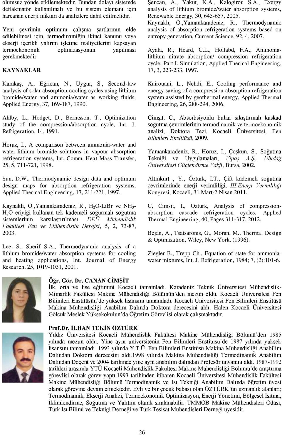 A, Eğrican, N, Uygur, S, Second-law analysis of solar absorption-cooling cycles using lithium bromide/water and ammonia/water as working fluids, Applied Energy, 37, 169-187, 1990 Ahlby, L, Hodget, D,