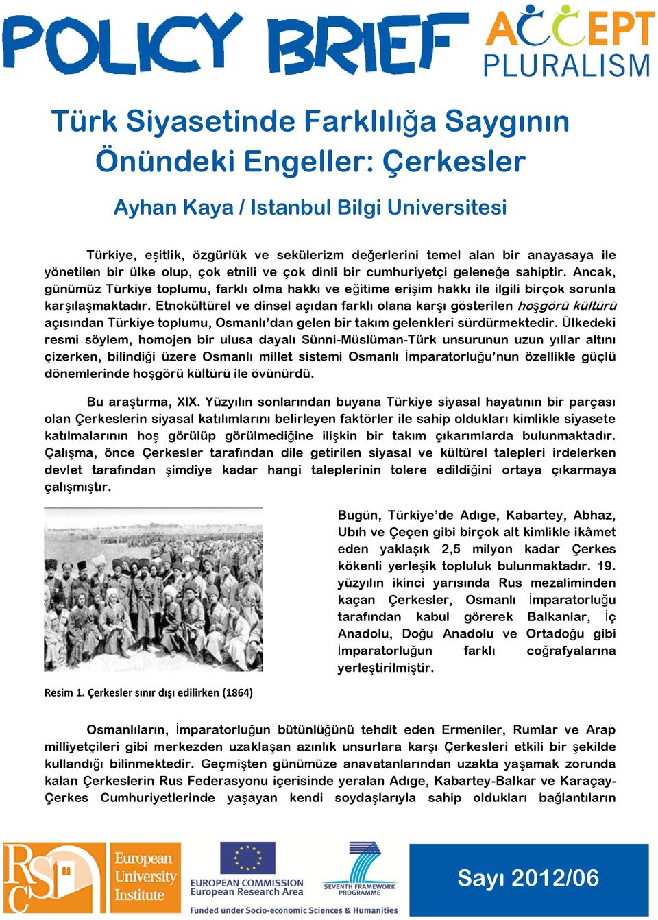 Etnokültürel ve dinsel açıdan farklı olana karşı gösterilen hoşgörü kültürü açısından Türkiye toplumu, Osmanlı dan gelen bir takım gelenkleri sürdürmektedir.