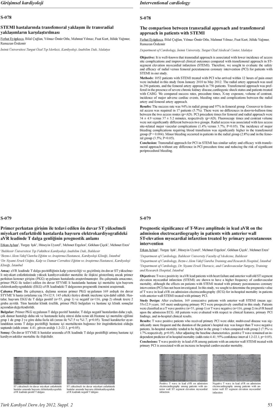 elevation myocardial infarction (STEM) Therefore, e sought to evaluate the safety and efcacy of radial versus femoral percutaneous coronary intervention (P) for patients ith STEM in our study 05