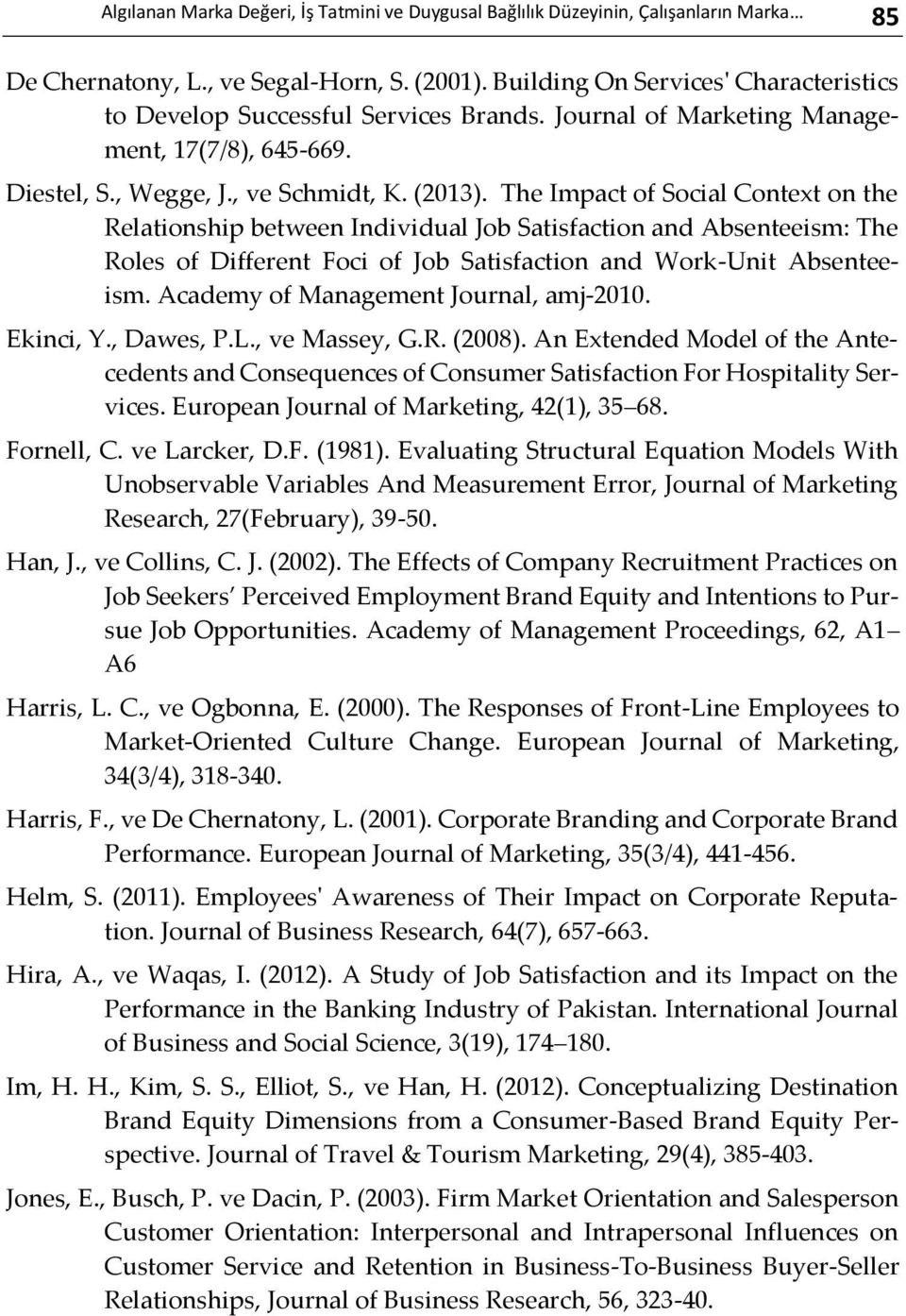 The Impact of Social Context on the Relationship between Individual Job Satisfaction and Absenteeism: The Roles of Different Foci of Job Satisfaction and Work-Unit Absenteeism.