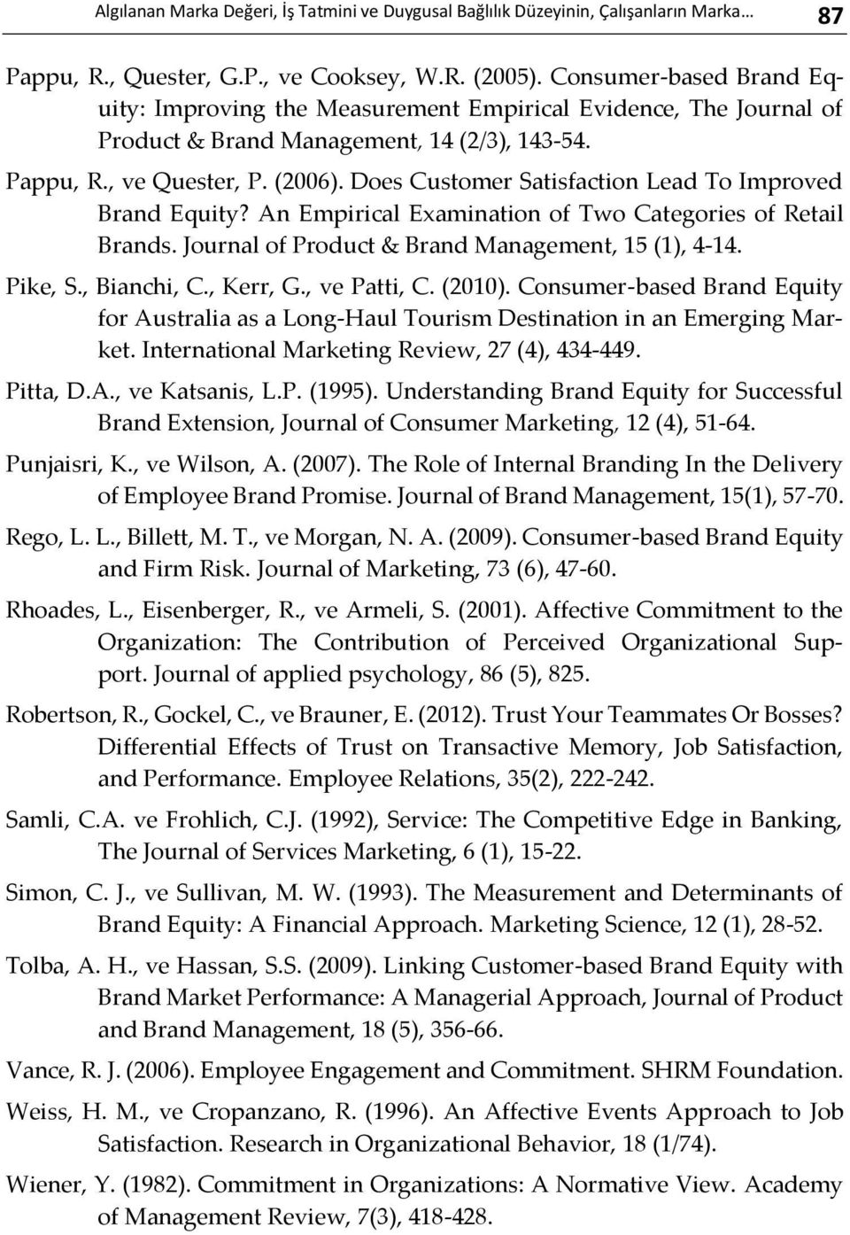 Does Customer Satisfaction Lead To Improved Brand Equity? An Empirical Examination of Two Categories of Retail Brands. Journal of Product & Brand Management, 15 (1), 4-14. Pike, S., Bianchi, C.