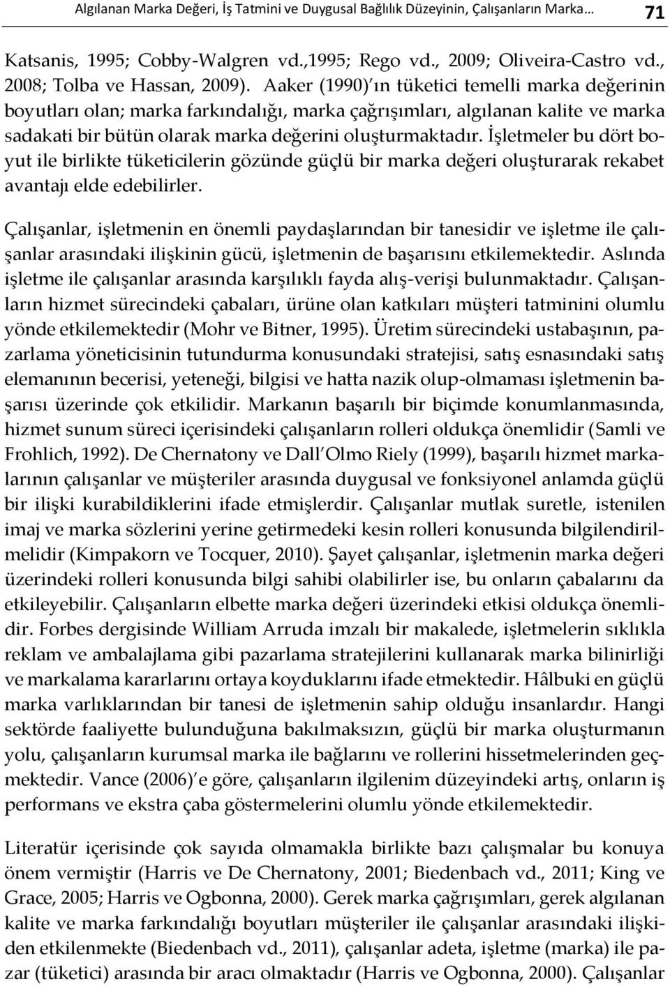 İşletmeler bu dört boyut ile birlikte tüketicilerin gözünde güçlü bir marka değeri oluşturarak rekabet avantajı elde edebilirler.