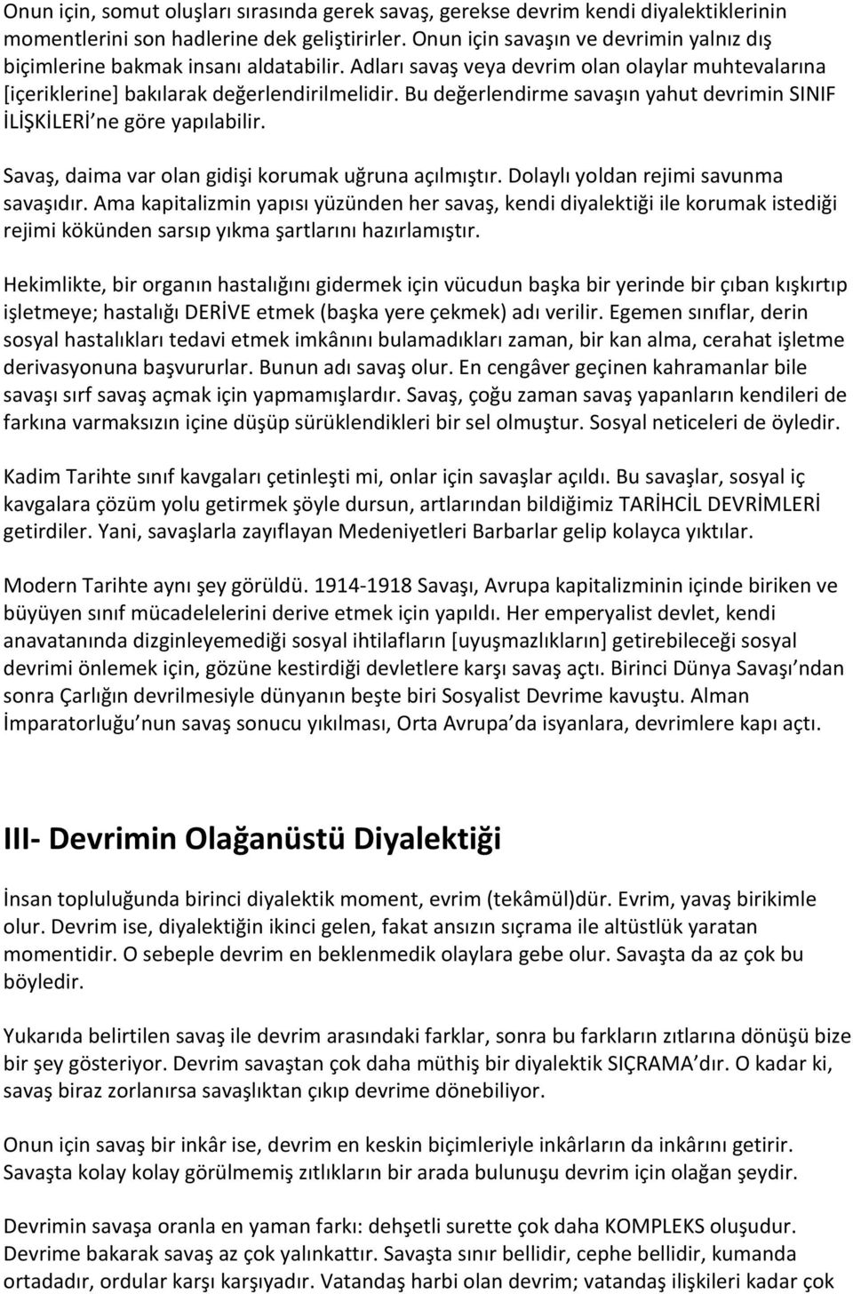 Bu değerlendirme savaşın yahut devrimin SINIF İLİŞKİLERİ ne göre yapılabilir. Savaş, daima var olan gidişi korumak uğruna açılmıştır. Dolaylı yoldan rejimi savunma savaşıdır.