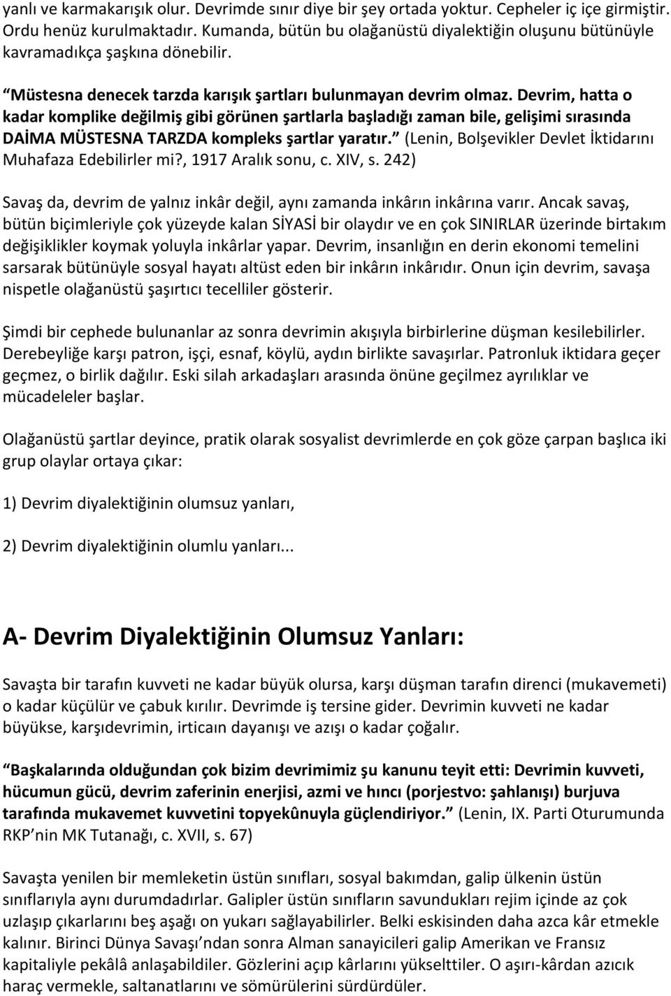 Devrim, hatta o kadar komplike değilmiş gibi görünen şartlarla başladığı zaman bile, gelişimi sırasında DAİMA MÜSTESNA TARZDA kompleks şartlar yaratır.