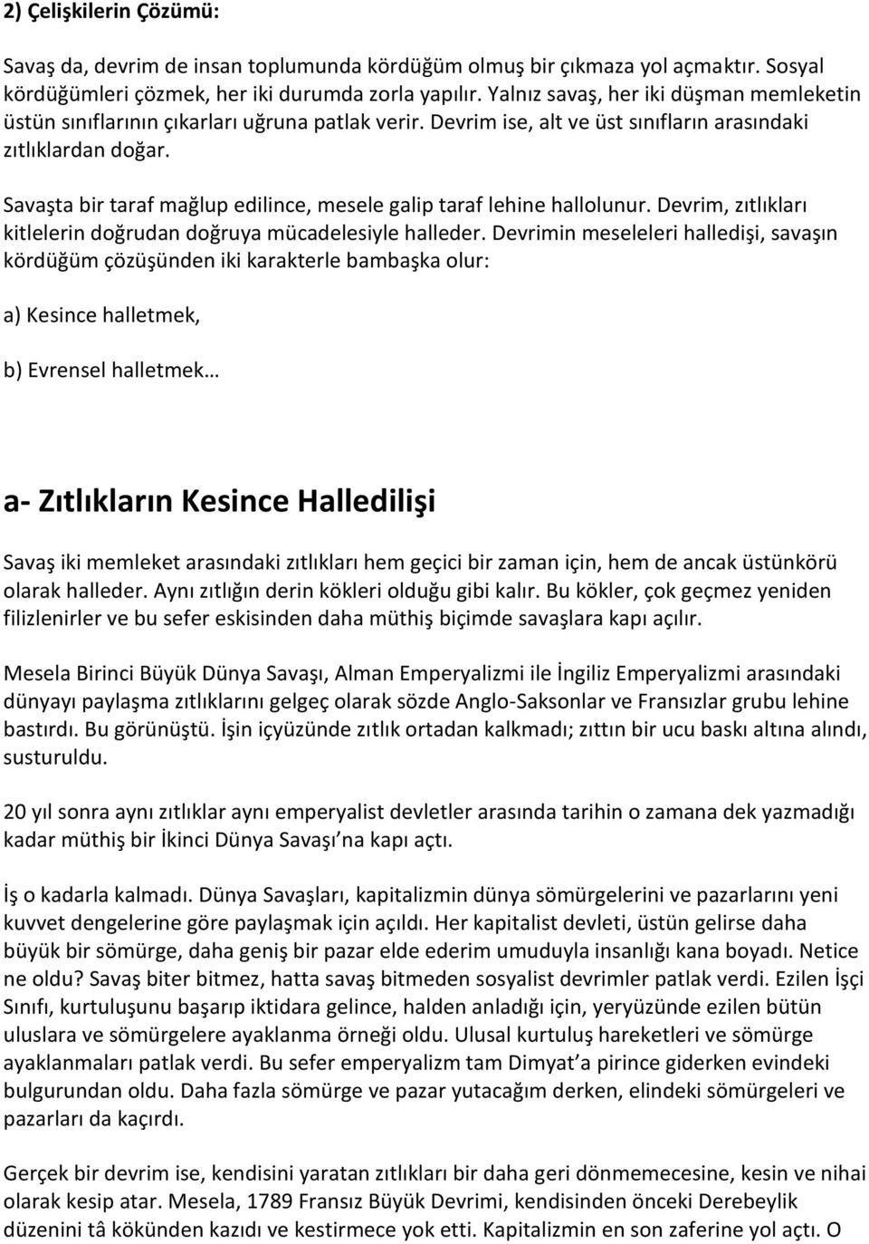 Savaşta bir taraf mağlup edilince, mesele galip taraf lehine hallolunur. Devrim, zıtlıkları kitlelerin doğrudan doğruya mücadelesiyle halleder.