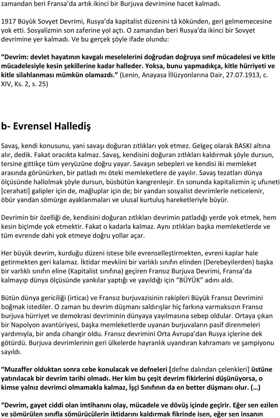 Ve bu gerçek şöyle ifade olundu: Devrim: devlet hayatının kavgalı meselelerini doğrudan doğruya sınıf mücadelesi ve kitle mücadelesiyle kesin şekillerine kadar halleder.