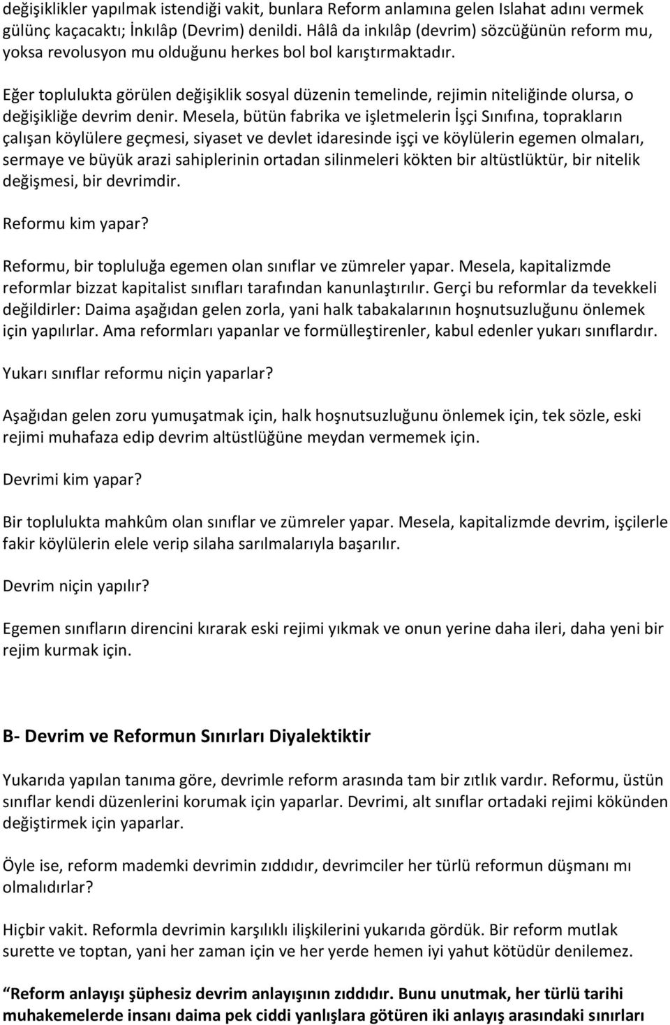 Eğer toplulukta görülen değişiklik sosyal düzenin temelinde, rejimin niteliğinde olursa, o değişikliğe devrim denir.