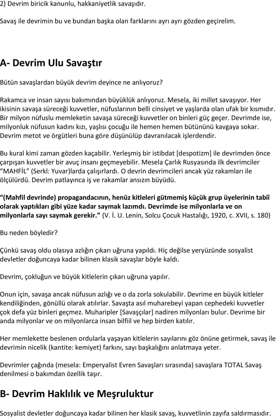 Her ikisinin savaşa süreceği kuvvetler, nüfuslarının belli cinsiyet ve yaşlarda olan ufak bir kısmıdır. Bir milyon nüfuslu memleketin savaşa süreceği kuvvetler on binleri güç geçer.