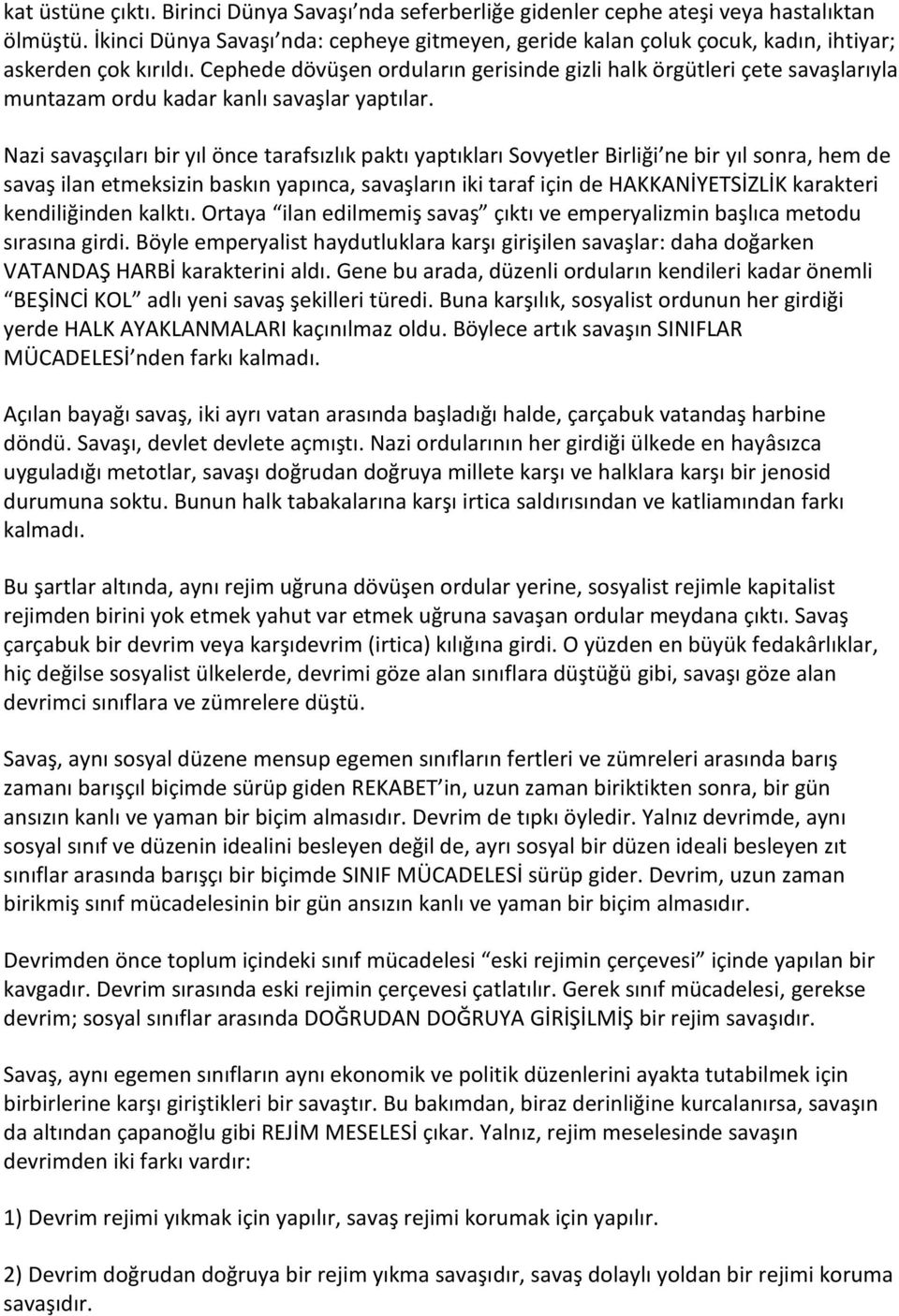 Cephede dövüşen orduların gerisinde gizli halk örgütleri çete savaşlarıyla muntazam ordu kadar kanlı savaşlar yaptılar.