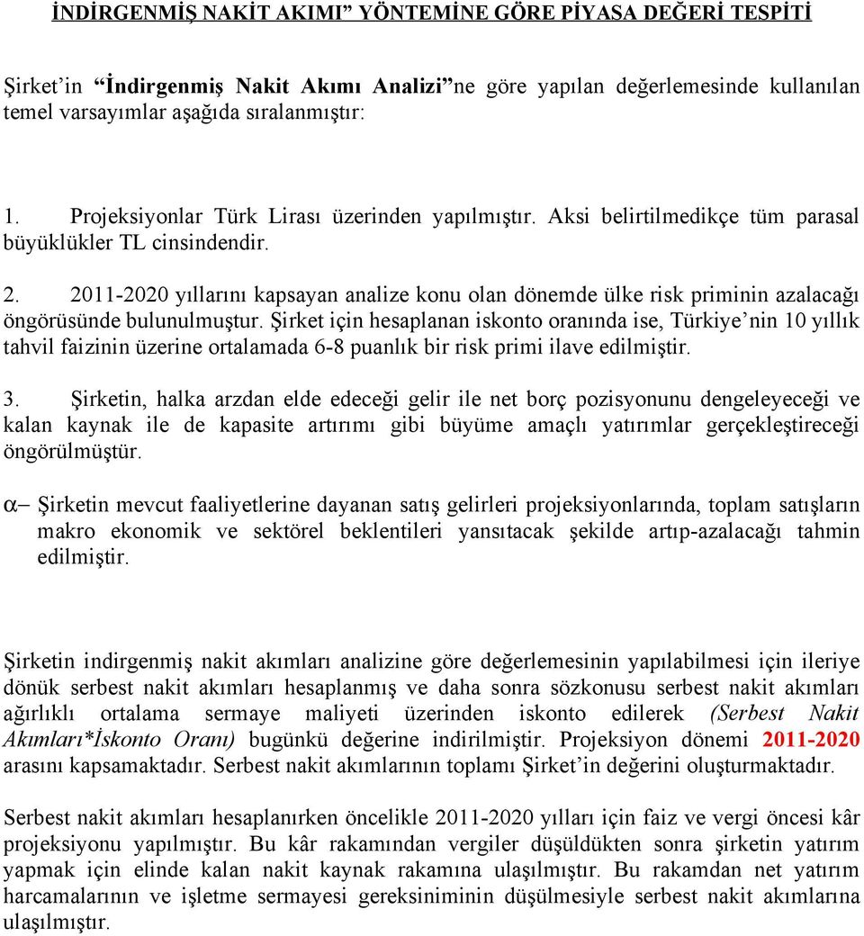 2011-2020 yıllarını kapsayan analize konu olan dönemde ülke risk priminin azalacağı öngörüsünde bulunulmuştur.