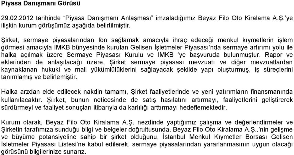 açılmak üzere Sermaye Piyasası Kurulu ve IMKB ye başvuruda bulunmuştur.