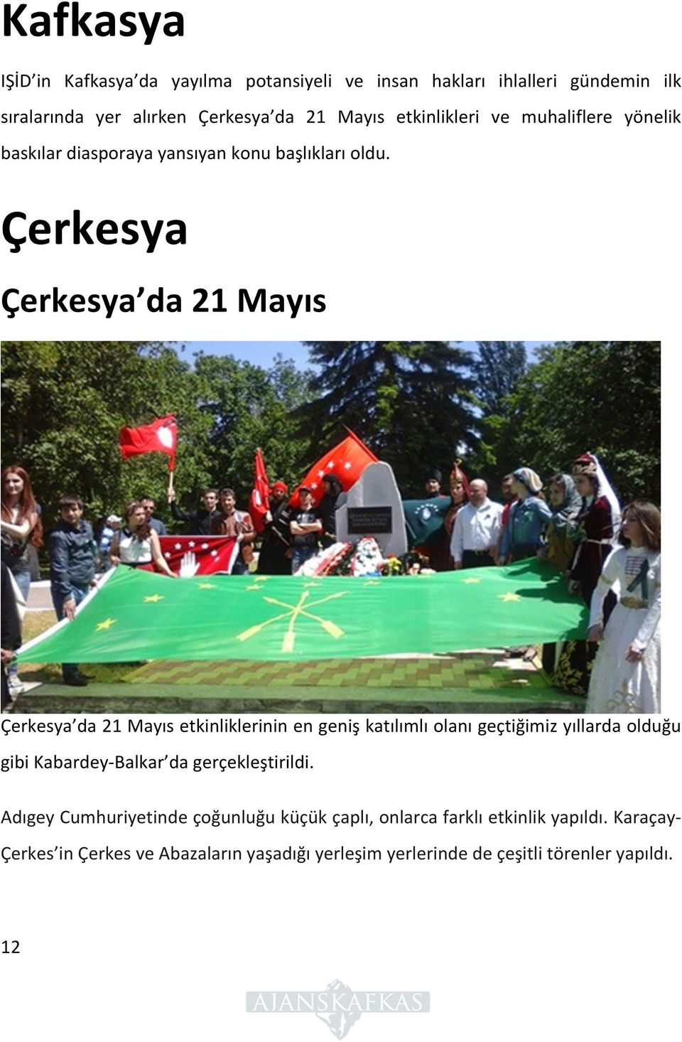 Çerkesya Çerkesya da 21 Mayıs Çerkesya da 21 Mayıs etkinliklerinin en geniş katılımlı olanı geçtiğimiz yıllarda olduğu gibi Kabardey- Balkar