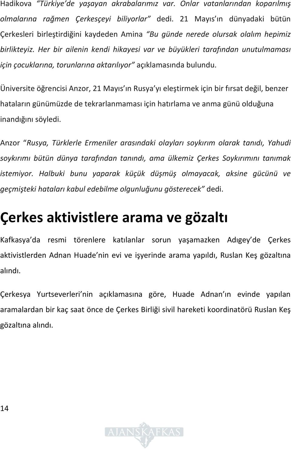 Her bir ailenin kendi hikayesi var ve büyükleri tarafından unutulmaması için çocuklarına, torunlarına aktarılıyor açıklamasında bulundu.