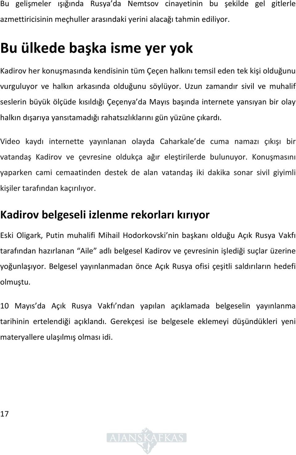 Uzun zamandır sivil ve muhalif seslerin büyük ölçüde kısıldığı Çeçenya da Mayıs başında internete yansıyan bir olay halkın dışarıya yansıtamadığı rahatsızlıklarını gün yüzüne çıkardı.