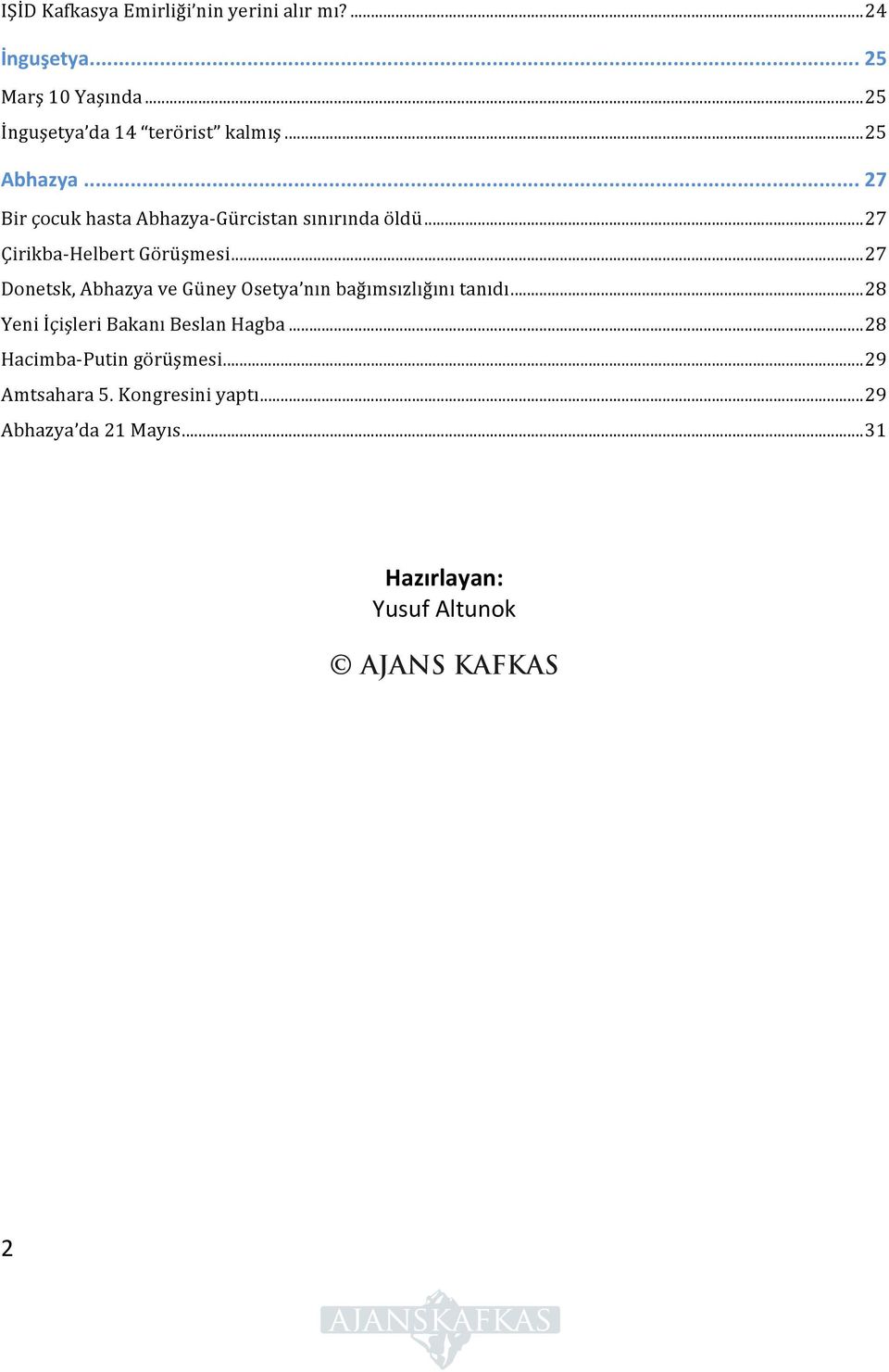 .. 27 Donetsk, Abhazya ve Güney Osetya nın bağımsızlığını tanıdı... 28 Yeni İçişleri Bakanı Beslan Hagba.