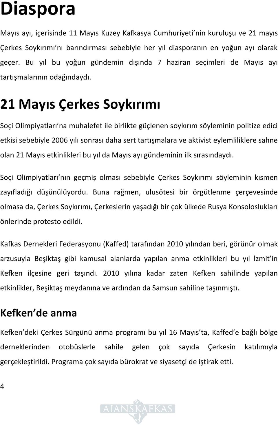 21 Mayıs Çerkes Soykırımı Soçi Olimpiyatları na muhalefet ile birlikte güçlenen soykırım söyleminin politize edici etkisi sebebiyle 2006 yılı sonrası daha sert tartışmalara ve aktivist eylemliliklere