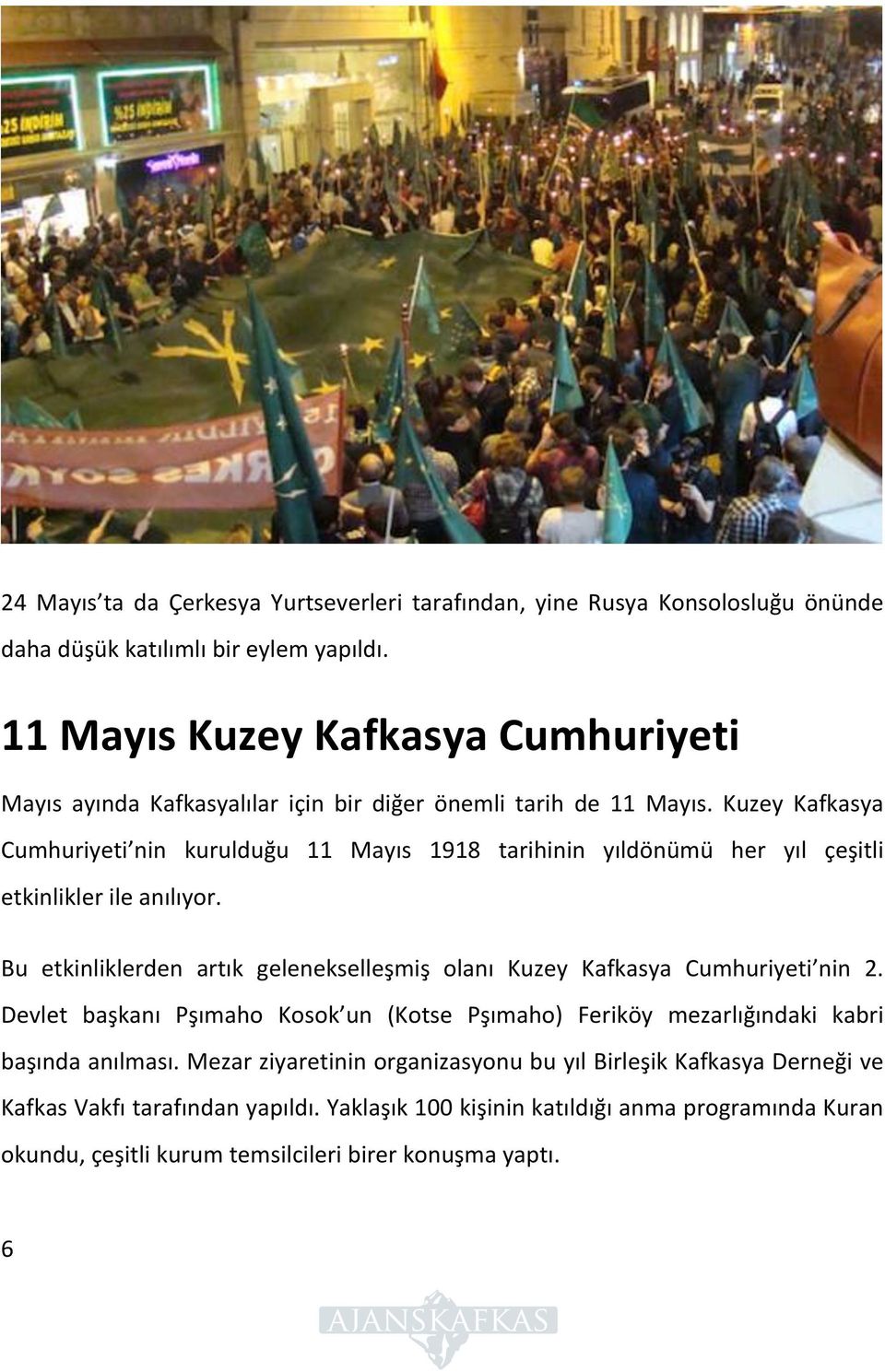 Kuzey Kafkasya Cumhuriyeti nin kurulduğu 11 Mayıs 1918 tarihinin yıldönümü her yıl çeşitli etkinlikler ile anılıyor.