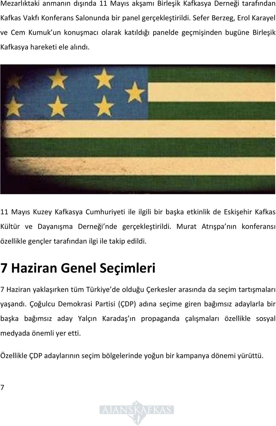 11 Mayıs Kuzey Kafkasya Cumhuriyeti ile ilgili bir başka etkinlik de Eskişehir Kafkas Kültür ve Dayanışma Derneği nde gerçekleştirildi.