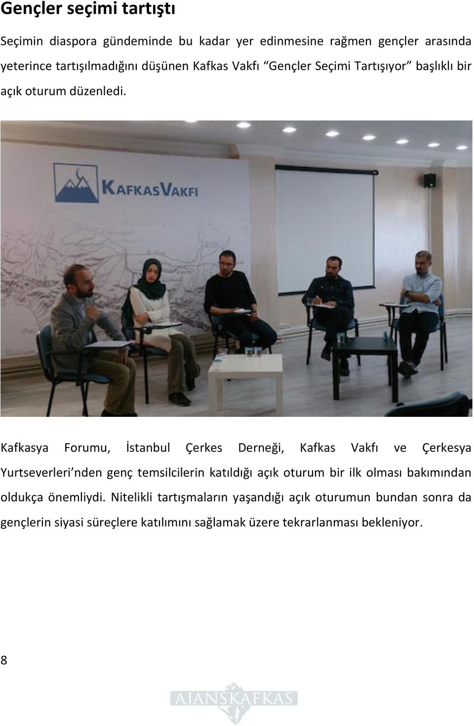 Kafkasya Forumu, İstanbul Çerkes Derneği, Kafkas Vakfı ve Çerkesya Yurtseverleri nden genç temsilcilerin katıldığı açık oturum bir