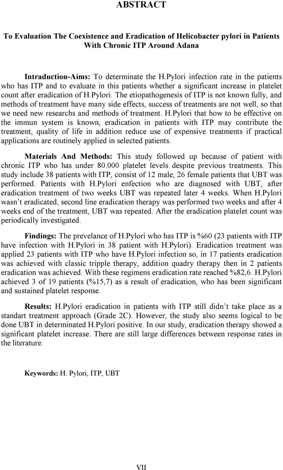 H.Pylori that how to be effective on the immun system is known, eradication in patients with ITP may contribute the treatment, quality of life in addition reduce use of expensive treatments if