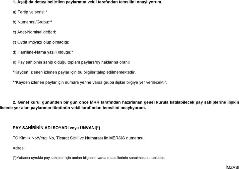 *Kayden İzlenen izlenen paylar için bu bilgiler talep edilmemektedir. **Kayden izlenen paylar için numara yerine varsa gruba ilişkin bilgiye yer verilecektir. 2.