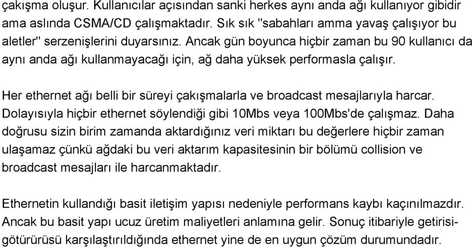 Her ethernet ağı belli bir süreyi çakışmalarla ve broadcast mesajlarıyla harcar. Dolayısıyla hiçbir ethernet söylendiği gibi 10Mbs veya 100Mbs'de çalışmaz.