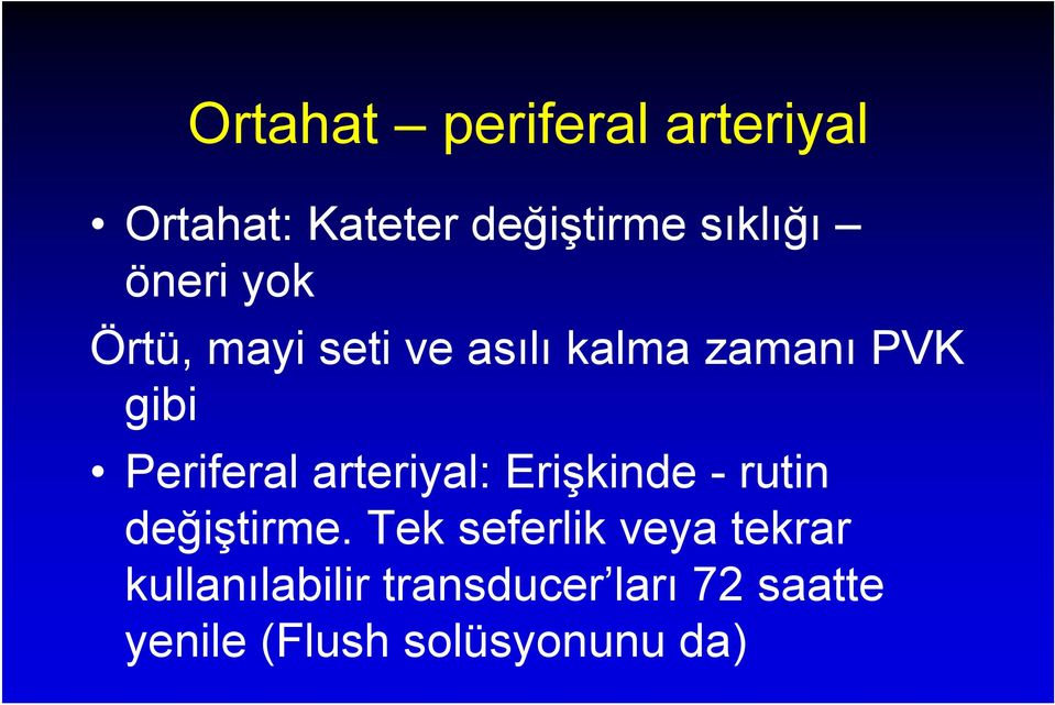 arteriyal: Erişkinde - rutin değiştirme.