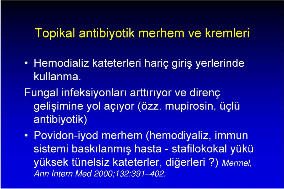 mupirosin, üçlü antibiyotik) Povidon-iyod merhem (hemodiyaliz, immun sistemi baskılanmış