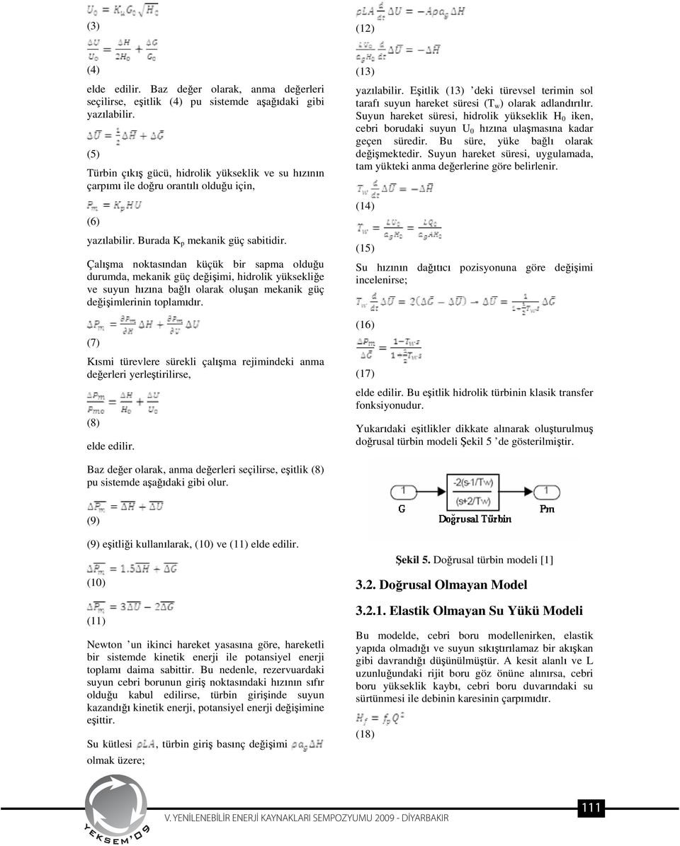 Çal ma noktas ndan küçük bir sapma oldu u durumda, mekanik güç de i imi, hidrolik yüksekli e ve suyun h z na ba l olarak olu an mekanik güç de i imlerinin toplam d r.