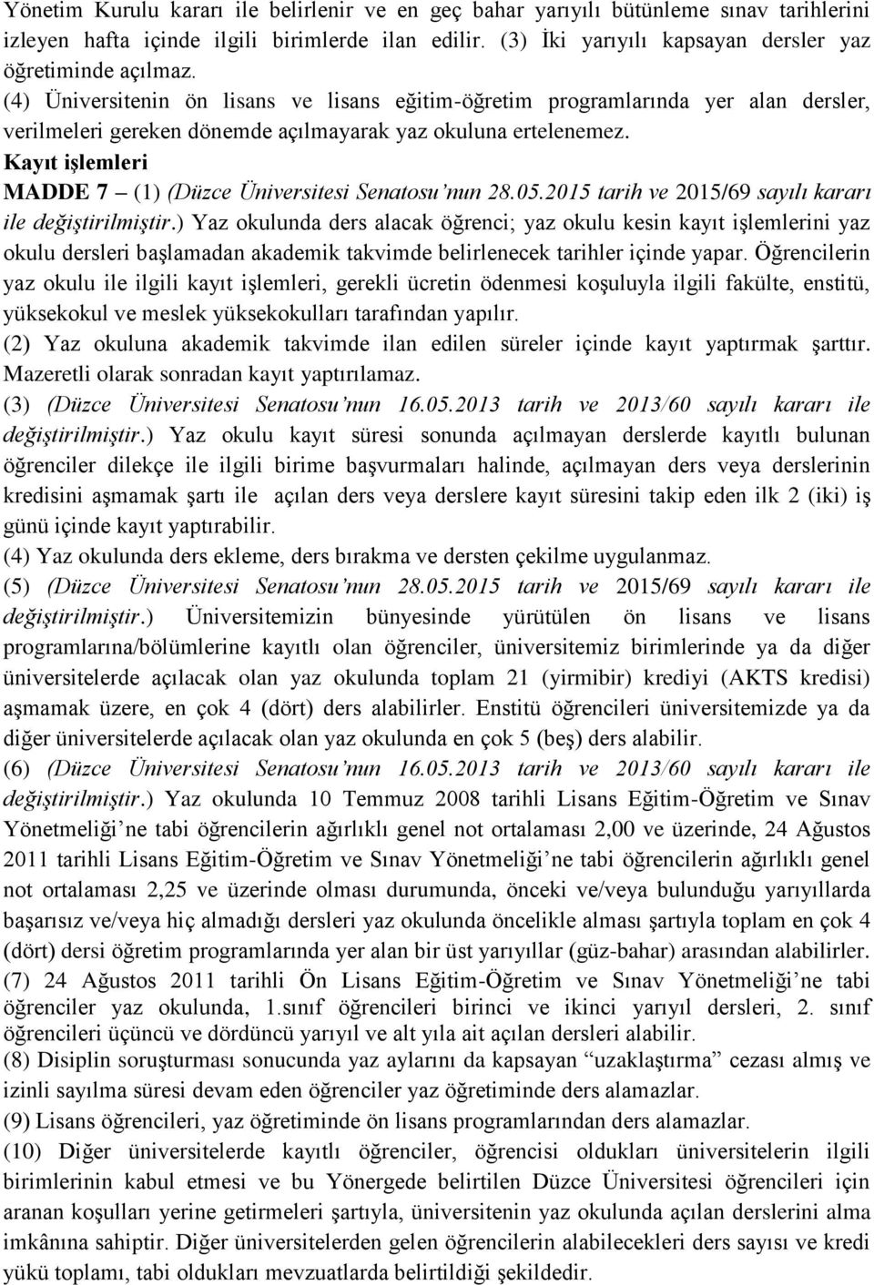 Kayıt işlemleri MADDE 7 (1) (Düzce Üniversitesi Senatosu nun 28.05.2015 tarih ve 2015/69 sayılı kararı ile değiştirilmiştir.