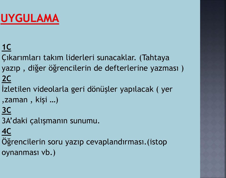 İzletilen videolarla geri dönüşler yapılacak ( yer,zaman, kişi )