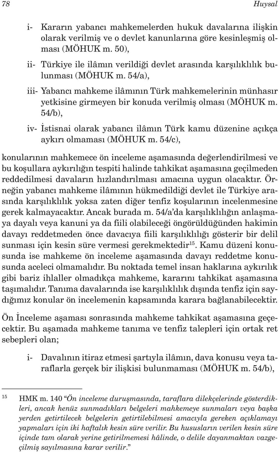 54/a), iii- Yabancı mahkeme ilâmının Türk mahkemelerinin münhasır yetkisine girmeyen bir konuda verilmiş olması (MÖHUK m.