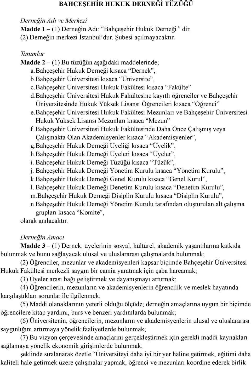 bahçeşehir Üniversitesi Hukuk Fakültesi kısaca Fakülte d.bahçeşehir Üniversitesi Hukuk Fakültesine kayıtlı öğrenciler ve Bahçeşehir Üniversitesinde Hukuk Yüksek Lisansı Öğrencileri kısaca Öğrenci e.