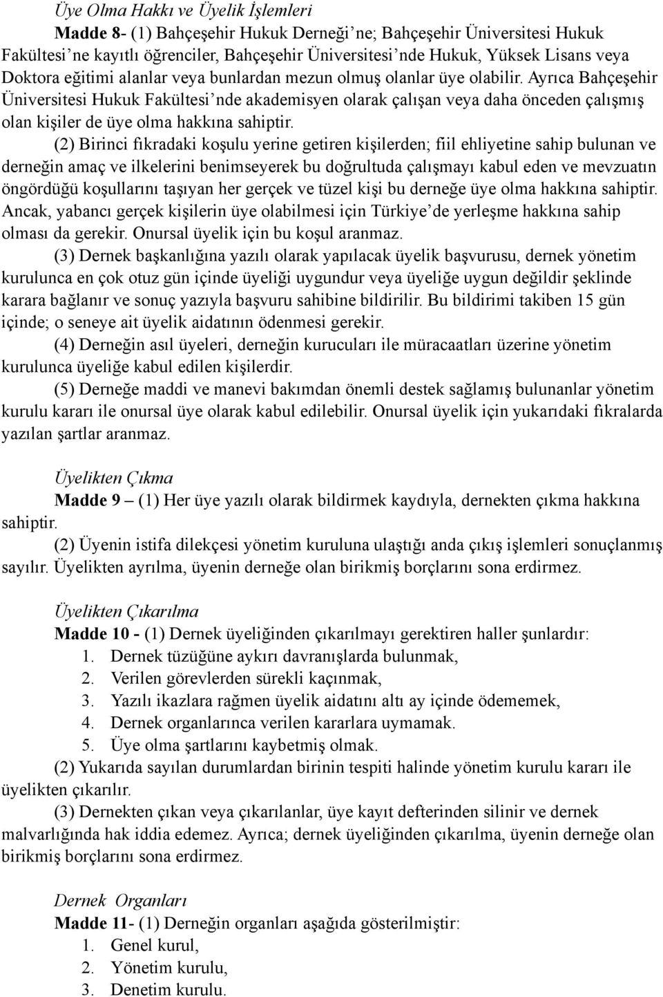 Ayrıca Bahçeşehir Üniversitesi Hukuk Fakültesi nde akademisyen olarak çalışan veya daha önceden çalışmış olan kişiler de üye olma hakkına sahiptir.