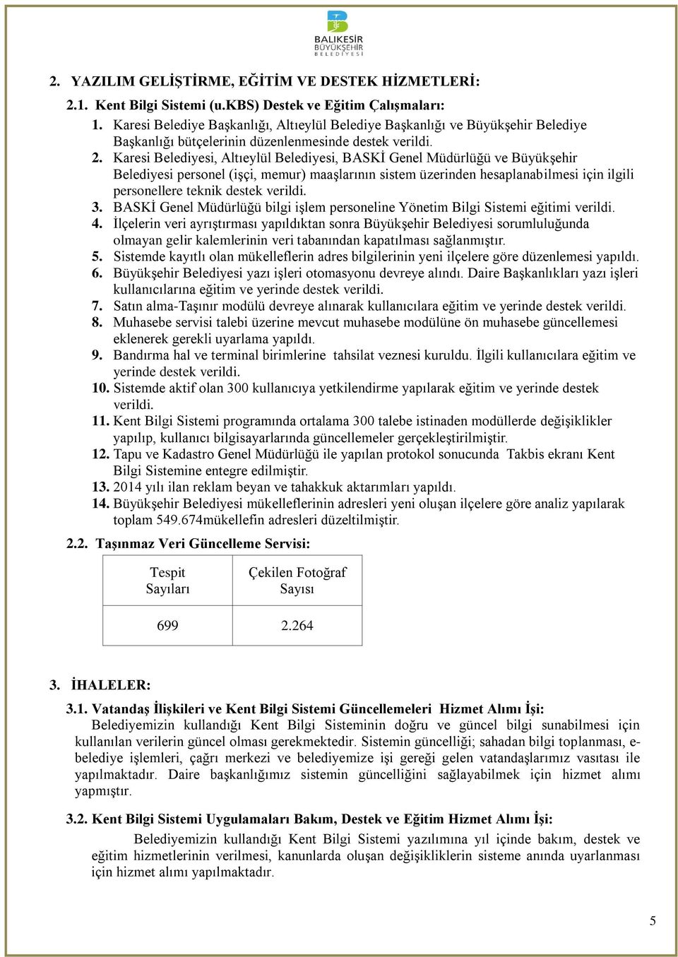 Karesi Belediyesi, Altıeylül Belediyesi, BASKİ Genel Müdürlüğü ve Büyükşehir Belediyesi personel (işçi, memur) maaşlarının sistem üzerinden hesaplanabilmesi için ilgili personellere teknik destek