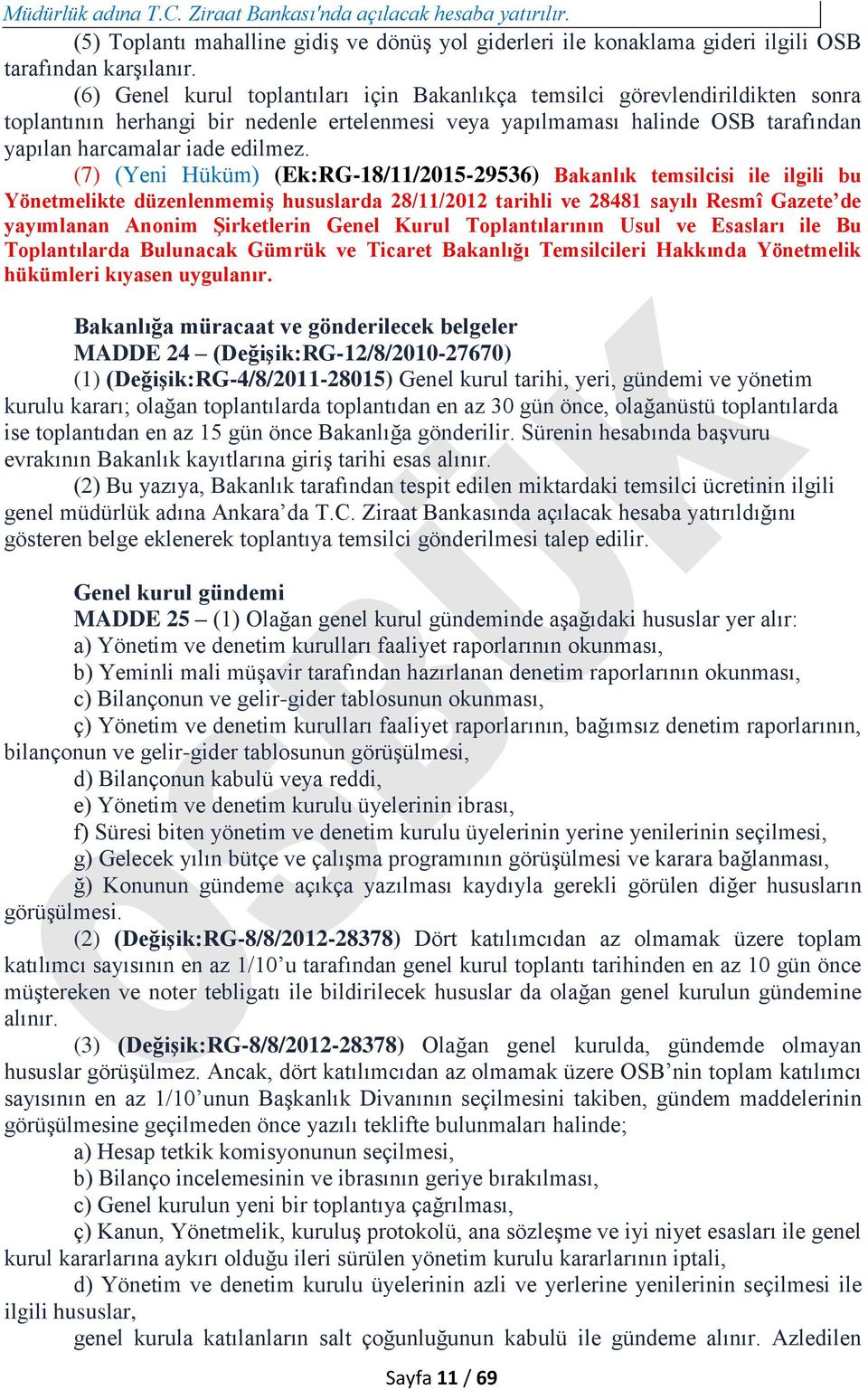 (7) (Yeni Hüküm) (Ek:RG-18/11/2015-29536) Bakanlık temsilcisi ile ilgili bu Yönetmelikte düzenlenmemiş hususlarda 28/11/2012 tarihli ve 28481 sayılı Resmî Gazete de yayımlanan Anonim Şirketlerin