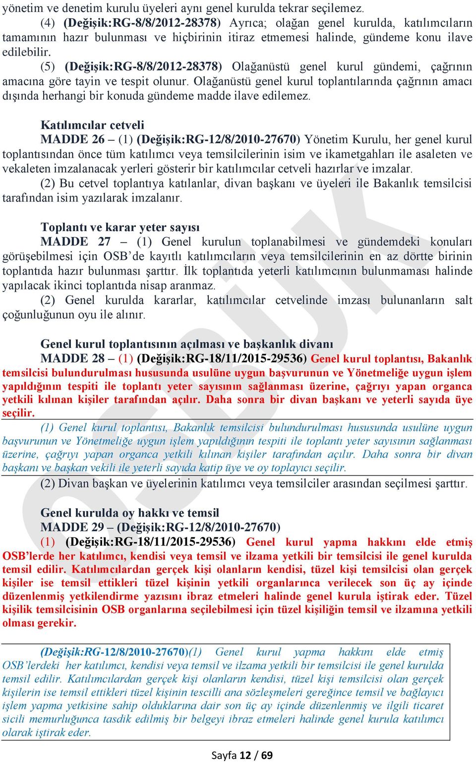 (5) (Değişik:RG-8/8/2012-28378) Olağanüstü genel kurul gündemi, çağrının amacına göre tayin ve tespit olunur.