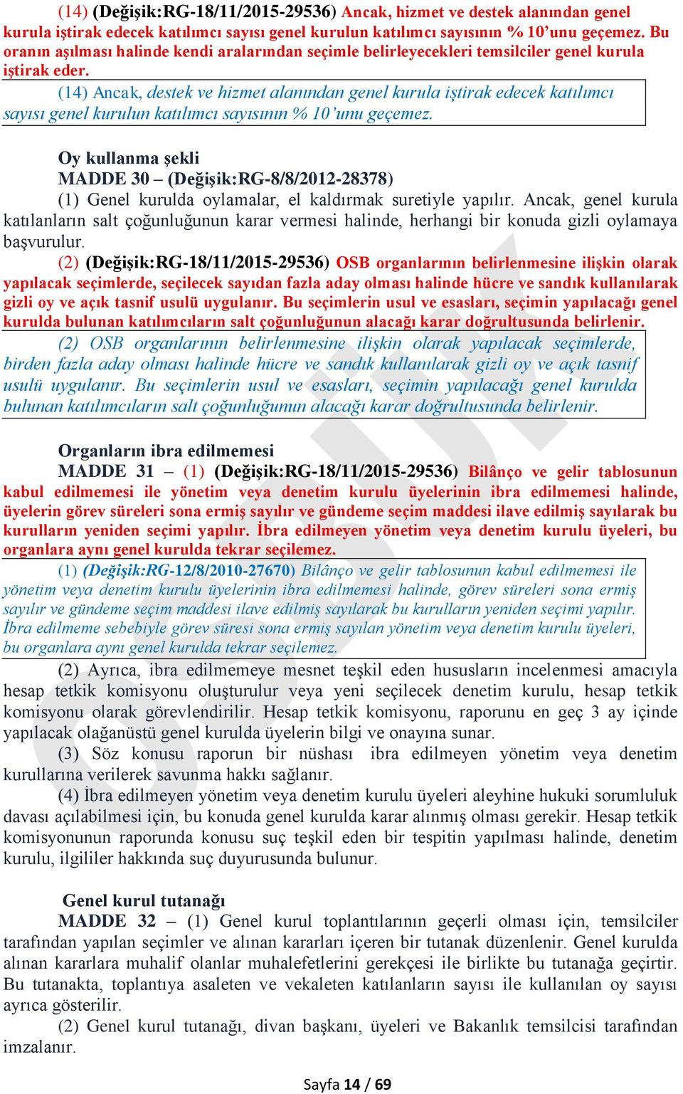 (14) Ancak, destek ve hizmet alanından genel kurula iştirak edecek katılımcı sayısı genel kurulun katılımcı sayısının % 10 unu geçemez.