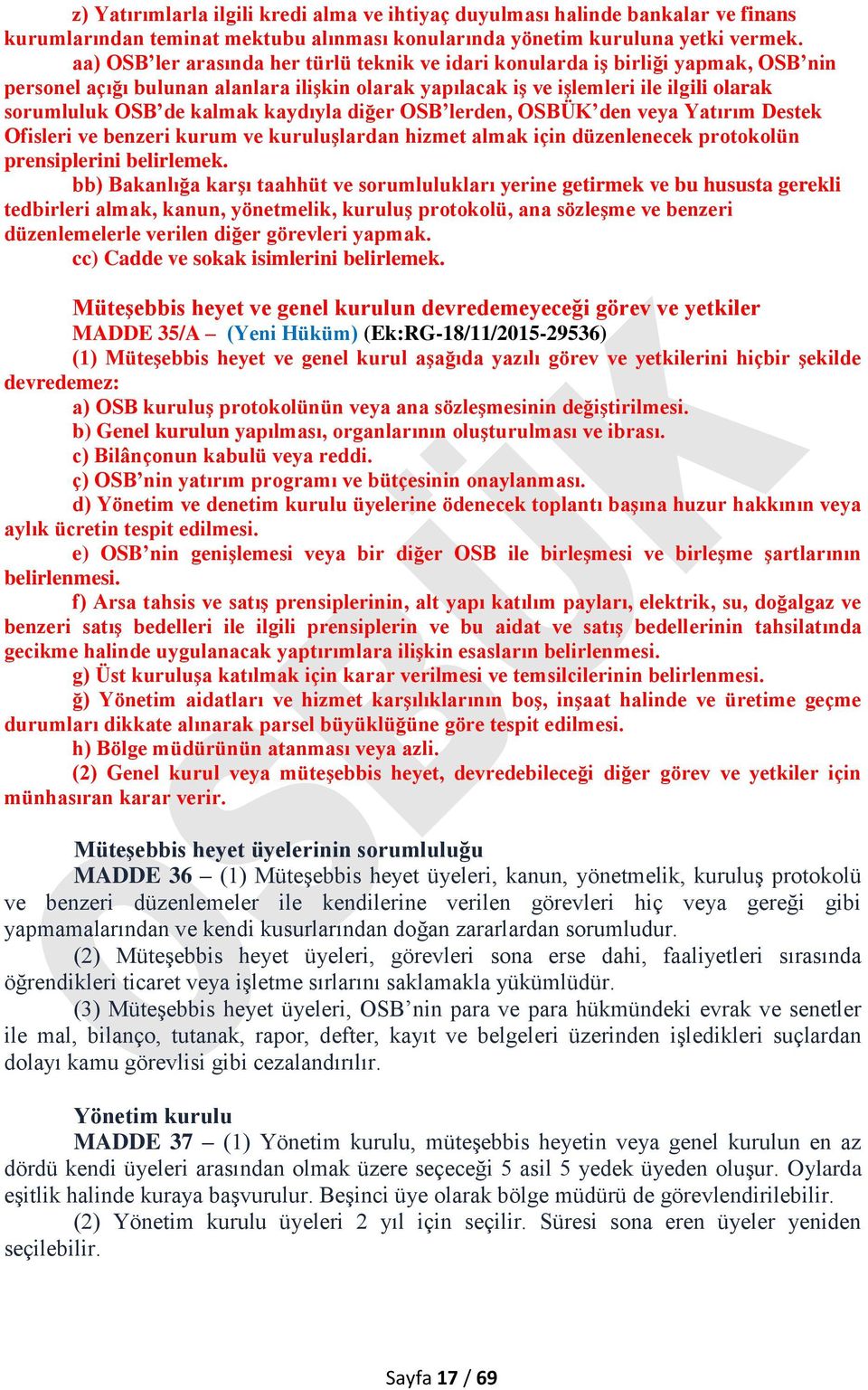 kaydıyla diğer OSB lerden, OSBÜK den veya Yatırım Destek Ofisleri ve benzeri kurum ve kuruluşlardan hizmet almak için düzenlenecek protokolün prensiplerini belirlemek.