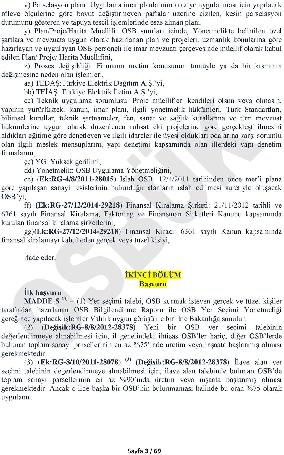 konularına göre hazırlayan ve uygulayan OSB personeli ile imar mevzuatı çerçevesinde müellif olarak kabul edilen Plan/ Proje/ Harita Müellifini, z) Proses değişikliği: Firmanın üretim konusunun