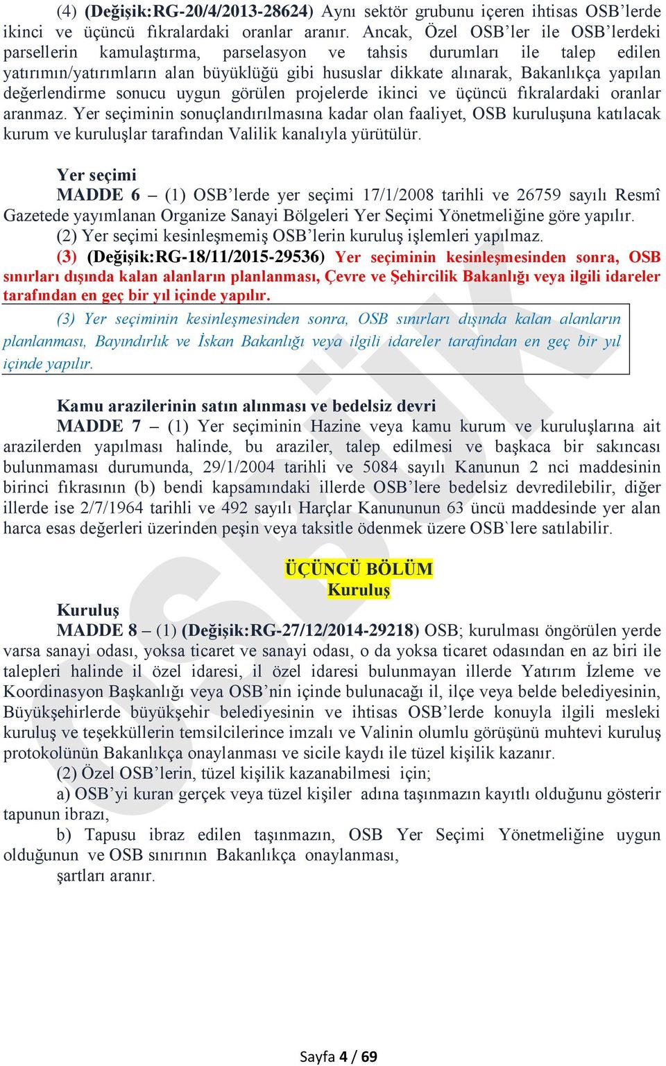 değerlendirme sonucu uygun görülen projelerde ikinci ve üçüncü fıkralardaki oranlar aranmaz.